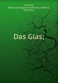 Das Glas;