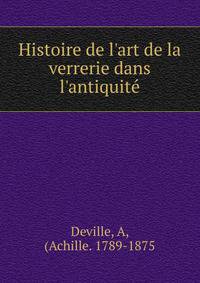 Histoire de l'art de la verrerie dans l'antiquit?