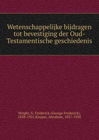 Wetenschappelijke bijdragen tot bevestiging der Oud-Testamentische geschiedenis