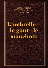 L'ombrelle--le gant--le manchon;