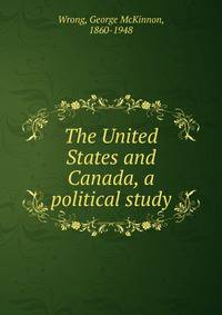 The United States and Canada, a political study