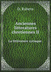 Anciennes litteratures chretiennes II. La littrature syriaque.