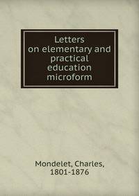 Letters on elementary and practical education microform