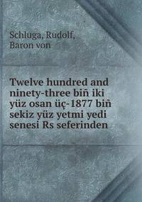 Twelve hundred and ninety-three bin iki yuz osan uc-1877 bin sekiz yuz yetmi yedi senesi Rs seferinden