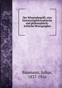 Der Wissensbegriff; eine historischphilosophische und philosophisch-kritische Monographie