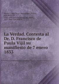 La Verdad. Contesta al Dr. D. Francisco de Paula Vijil su manifiesto de 7 enero 1833