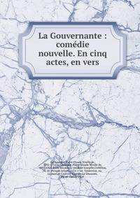 La Gouvernante : com?die nouvelle. En cinq actes, en vers