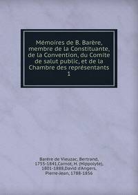 Memoires de B. Barere, membre de la Constituante, de la Convention, du Comite de salut public, et de la Chambre des representants