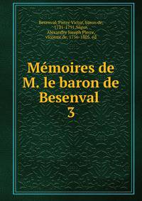 Mmoires de M. le baron de Besenval . 3