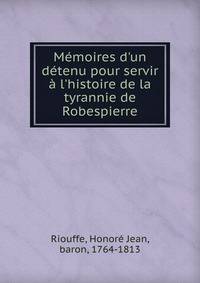 M?moires d'un d?tenu pour servir ? l'histoire de la tyrannie de Robespierre