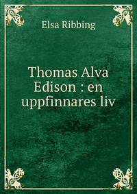 Thomas Alva Edison : en uppfinnares liv