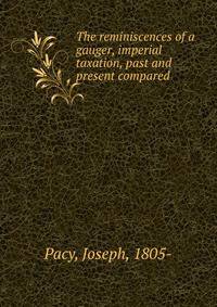 The reminiscences of a gauger, imperial taxation, past and present compared