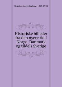 Historiske billeder fra den nyere tid i Norge, Danmark og tildels Sverige