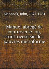 Manuel abr?g? de controverse: ou, Controvese sic des pauvres microforme