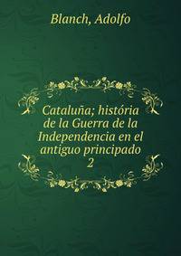 Catalua; histria de la Guerra de la Independencia en el antiguo principado. 2