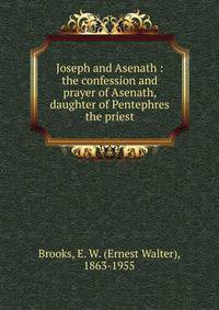 Joseph and Asenath : the confession and prayer of Asenath, daughter of Pentephres the priest
