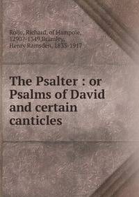 The Psalter : or Psalms of David and certain canticles