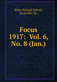 Focus. 1917: Vol. 6, No. 8 (Jan.)
