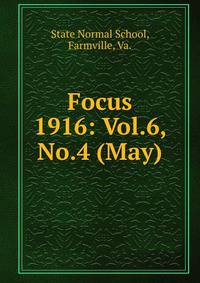 Focus. 1916: Vol.6, No.4 (May)