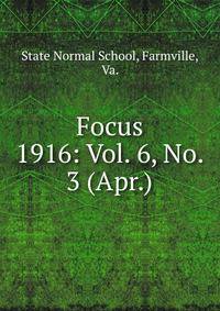 Focus. 1916: Vol. 6, No. 3 (Apr.)