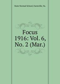 Focus. 1916: Vol. 6, No. 2 (Mar.)