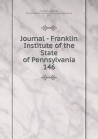 Journal - Franklin Institute of the State of Pennsylvania. 146