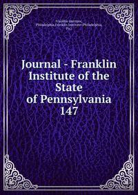 Journal - Franklin Institute of the State of Pennsylvania. 147
