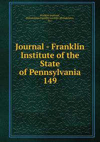 Journal - Franklin Institute of the State of Pennsylvania. 149