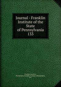 Journal - Franklin Institute of the State of Pennsylvania. 133