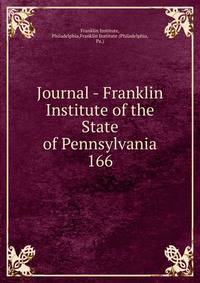 Journal - Franklin Institute of the State of Pennsylvania. 166