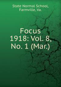 Focus. 1918: Vol. 8, No. 1 (Mar.)