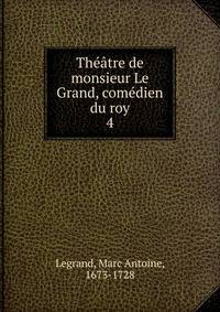 Theatre de monsieur Le Grand, comedien du roy