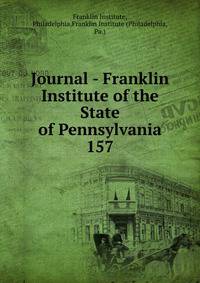 Journal - Franklin Institute of the State of Pennsylvania. 157