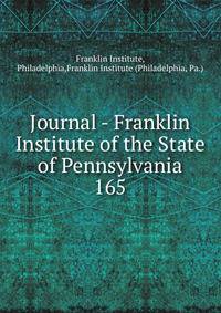 Journal - Franklin Institute of the State of Pennsylvania. 165