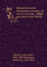 Recueil de contes historiettes, morales, en vers et en prose : r?dig? par Louis Aim? Martin