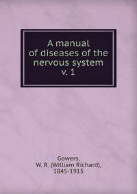 A manual of diseases of the nervous system. v. 1