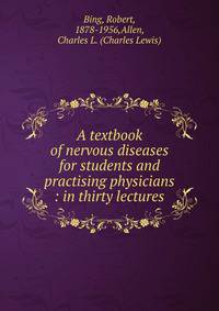 A textbook of nervous diseases for students and practising physicians : in thirty lectures