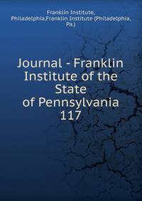 Journal - Franklin Institute of the State of Pennsylvania. 117