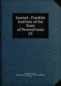 Journal - Franklin Institute of the State of Pennsylvania. 63