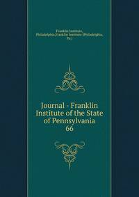 Journal - Franklin Institute of the State of Pennsylvania. 66