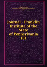 Journal - Franklin Institute of the State of Pennsylvania. 181