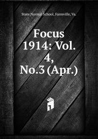 Focus. 1914: Vol. 4, No.3 (Apr.)