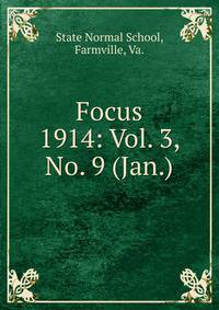 Focus. 1914: Vol. 3, No. 9 (Jan.)