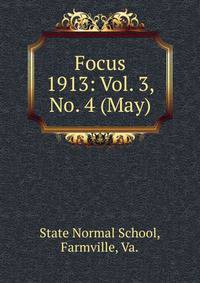 Focus. 1913: Vol. 3, No. 4 (May)