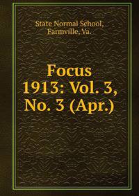 Focus. 1913: Vol. 3, No. 3 (Apr.)