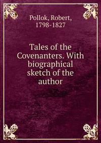 Tales of the Covenanters. With biographical sketch of the author