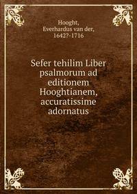 Sefer tehilim Liber psalmorum ad editionem Hooghtianem, accuratissime adornatus