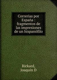 Correrias por Espa?a : fragmentos de las impresiones de un hispan?filo