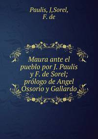 Maura ante el pueblo por J. Paulis y F. de Sorel; pr?logo de Angel Ossorio y Gallardo