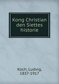 Kong Christian den Siettes historie